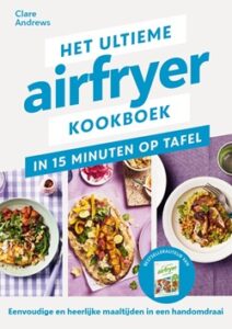 Het ultieme airfryer kookboek - in 15 minuten aan tafel